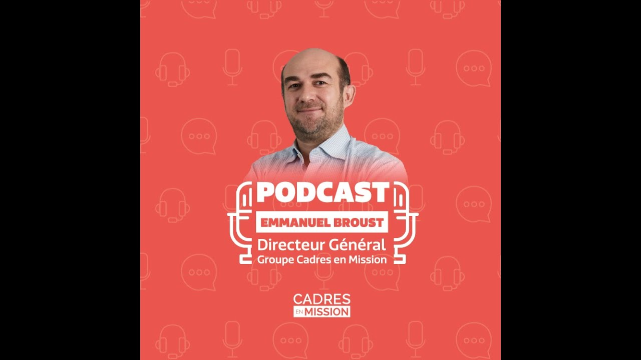 Podcast #1 - Emmanuel BROUST, Directeur Général du Groupe Cadres en Mission
