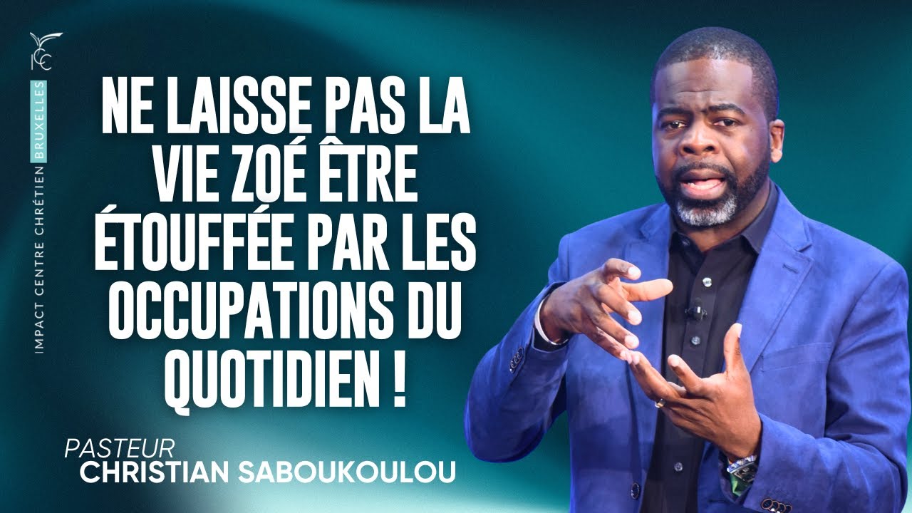 NE LAISSE PAS LA VIE ZOÉ ÊTRE ÉTOUFFÉE PAR LES OCCUPATIONS DU QUOTIDIEN ! - Ps Christian SABOUKOULOU