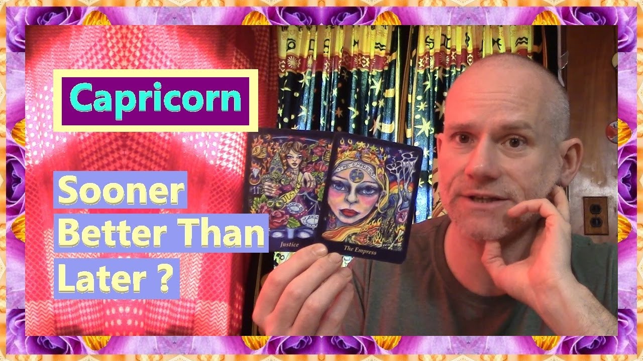 Capricorn - Sooner Better Than Later ?