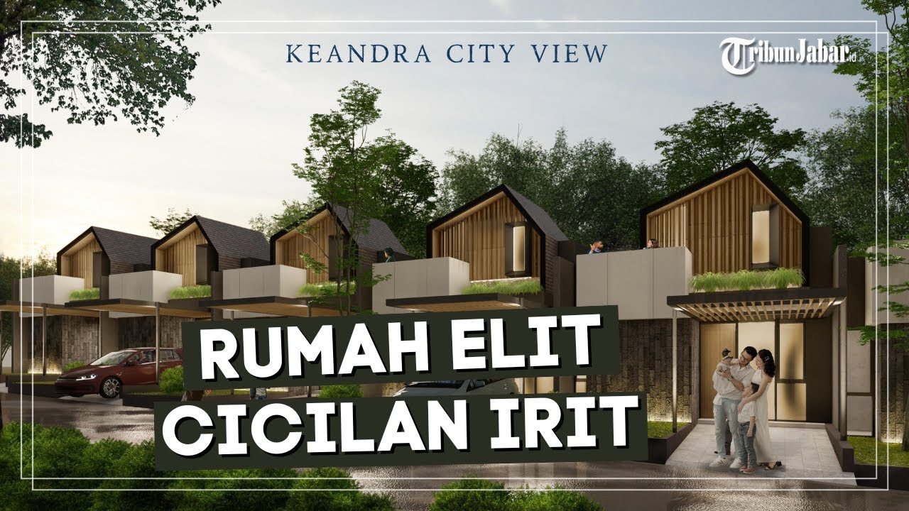Keandra City View Jatinangor, Rumah Elit Dengan Cicilan Irit 1 Jutaan! | INSPIRASI