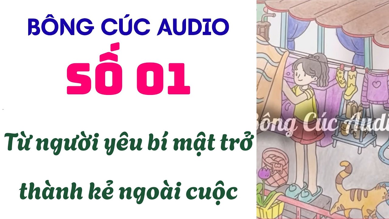 [Truyện audio] [FULL] BÔNG CÚC SỐ 01  II Từ người yêu bí mật trở thành kẻ ngoài cuộc