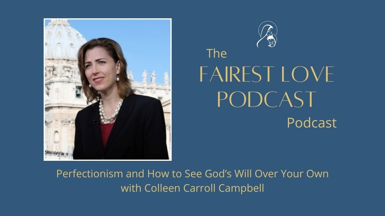 Perfectionism and How to See God’s Will Over Your Own with Colleen Carroll Campbell