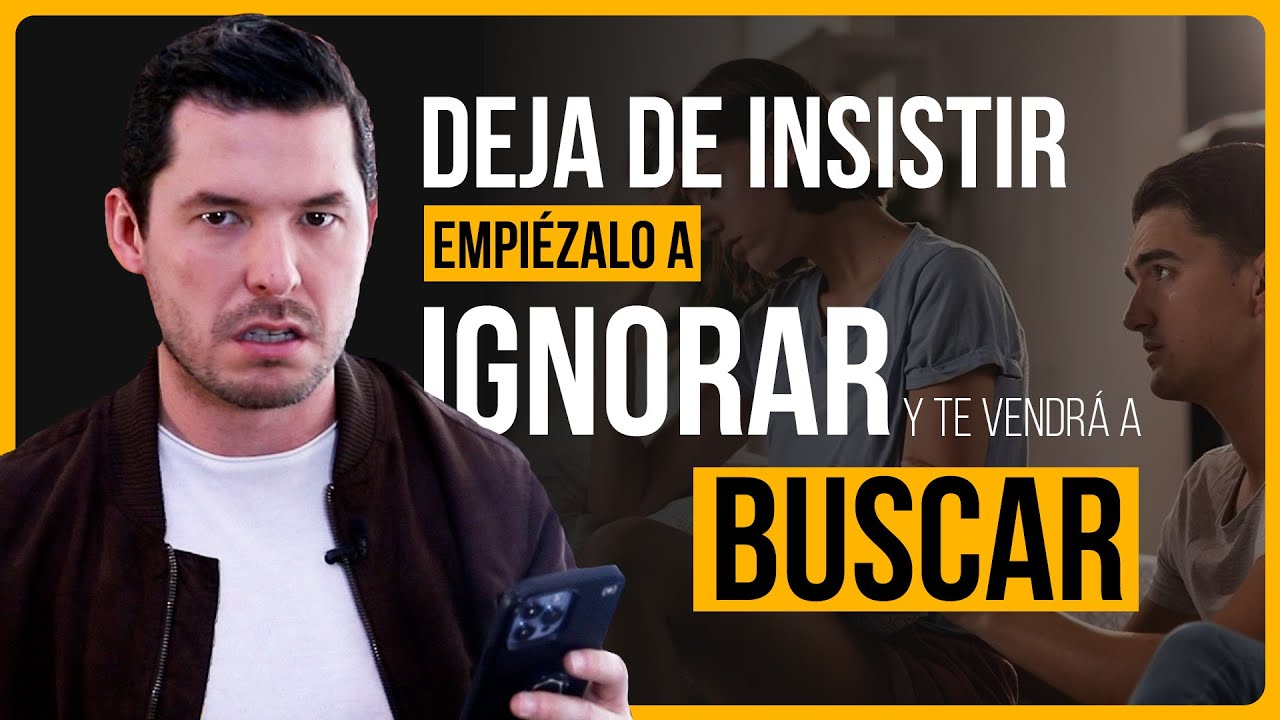 5 FORMAS DE DEJAR DE INSISTIR Y EMPEZARLO A IGNORAR PARA QUE TE VENGA A BUSCAR | JORGE LOZANO H.