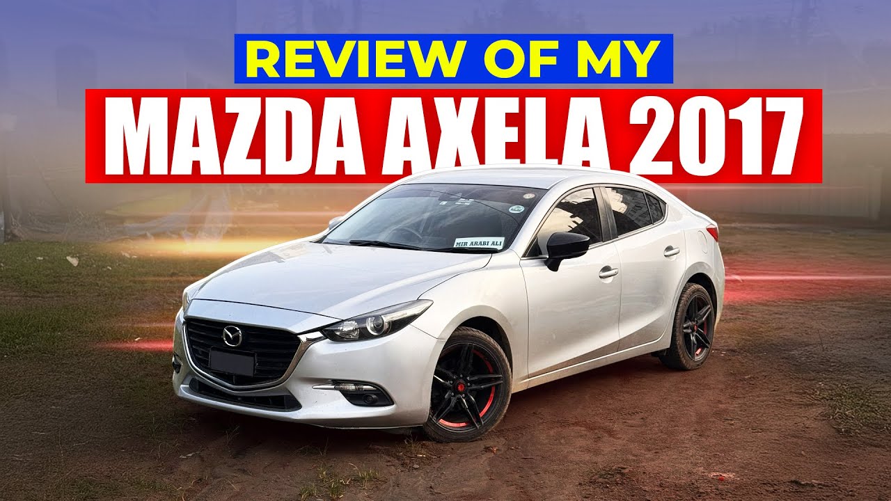 Review Of My Mazda Axela 2017 | Car Price | Bangla Full Review | Pros & Cons | Specs & Features