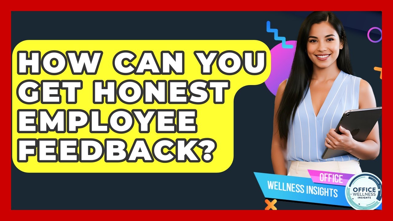 How Can You Get Honest Employee Feedback? - Office Wellness Insights