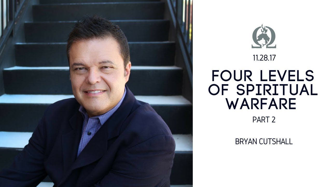 Bryan Cutshall | Four Levels of Spiritual Warfare Part 2 | 11.28.2017