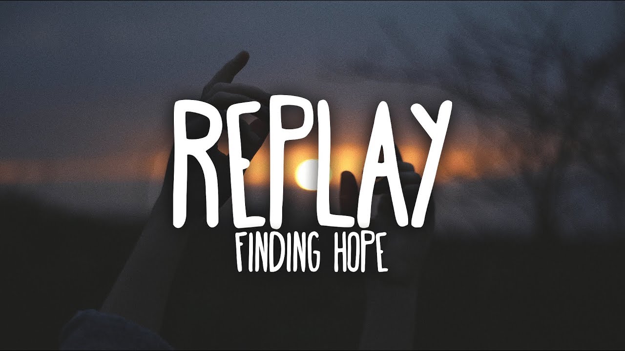 Finding Hope - Replay (Lyrics)
