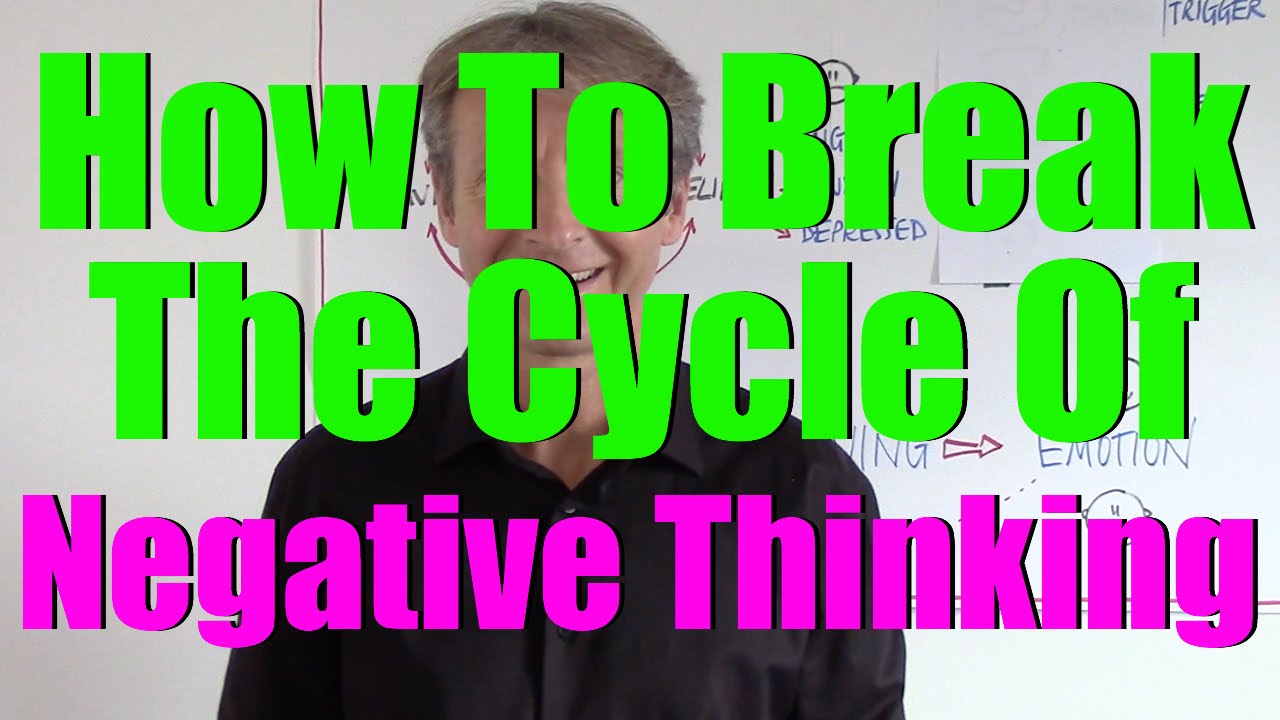 How To Break The Vicious Cycle Of Negative Thinking (Part 1)
