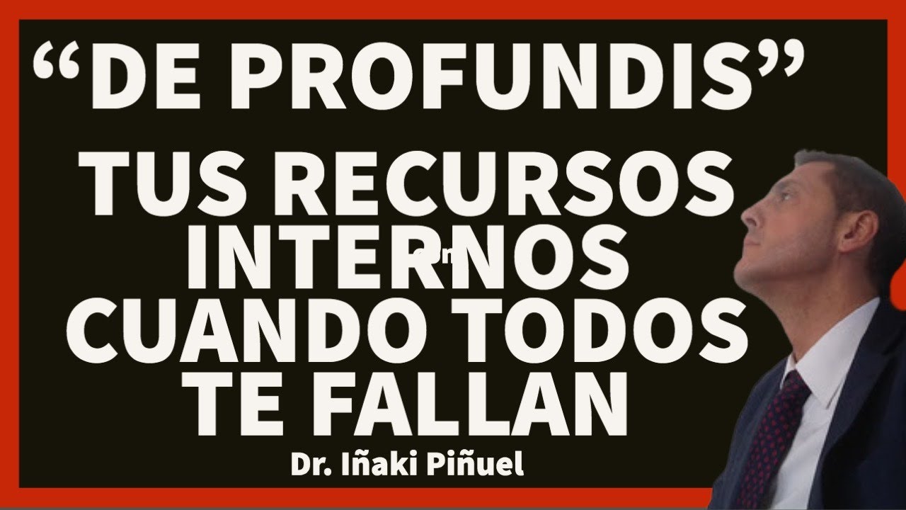 🌪 De Profundis🌪: Tus recursos internos ✨ cuando todos te fallan - Dr. Iñaki Piñuel