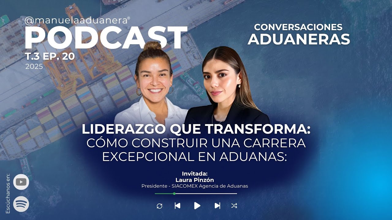 T.3 EP.20 LIDERAZGO QUE TRANSFORMA: COMO CONTRUIR UNA CARRERA EXCEPCIONAL EN ADUANAS