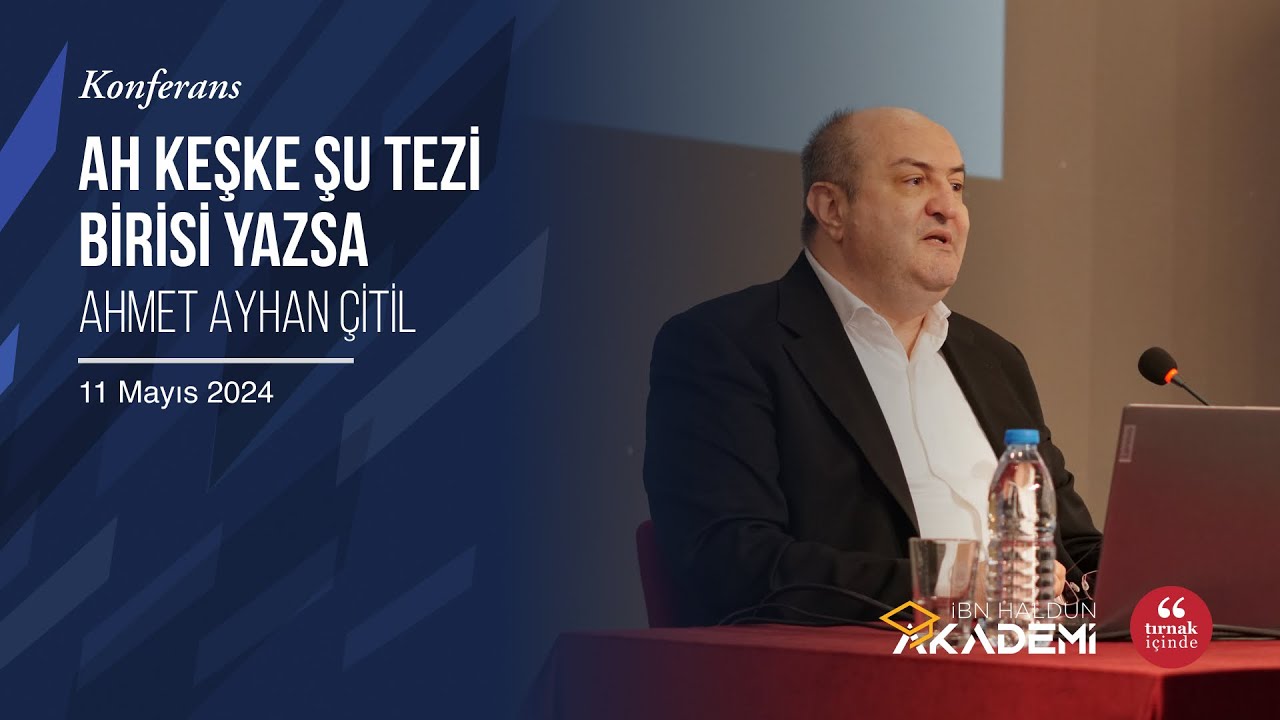 Ah Keşke Şu Tezi Birisi Yazsa I Ahmet Ayhan Çitil #İbnHaldunAkademi
