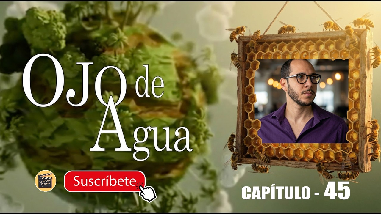 OJO DE AGUA | CAP -  45 | La Novela Cubana