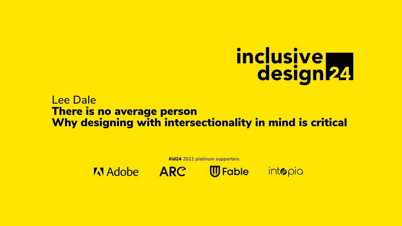 There is no average person; designing with intersectionality in mind / Lee Dale #id24 2021