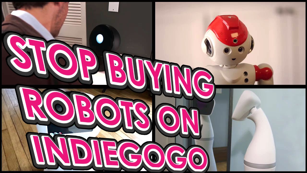 STOP BUYING ROBOTS ON INDIEGOGO, YOU MORON