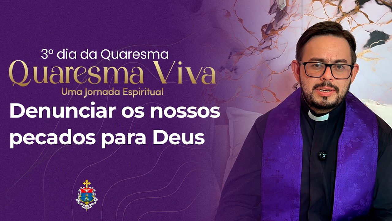 Denunciar os nossos pecados para Deus | Quaresma Viva : Uma Jornada Espiritual | 2° dia da Quaresma
