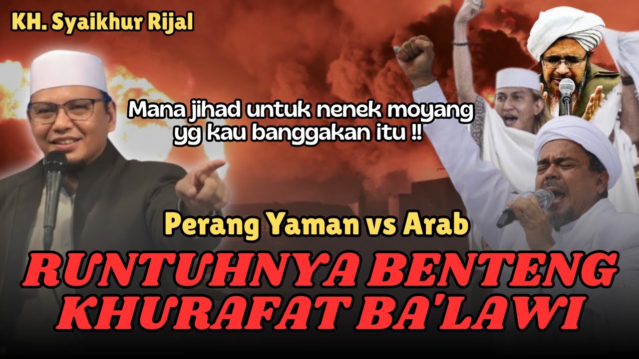 Perang Yaman vs Arab: Runtuhnya Benteng Khurafat Klan Ba'alawi - KH. Syaikhur Rijal