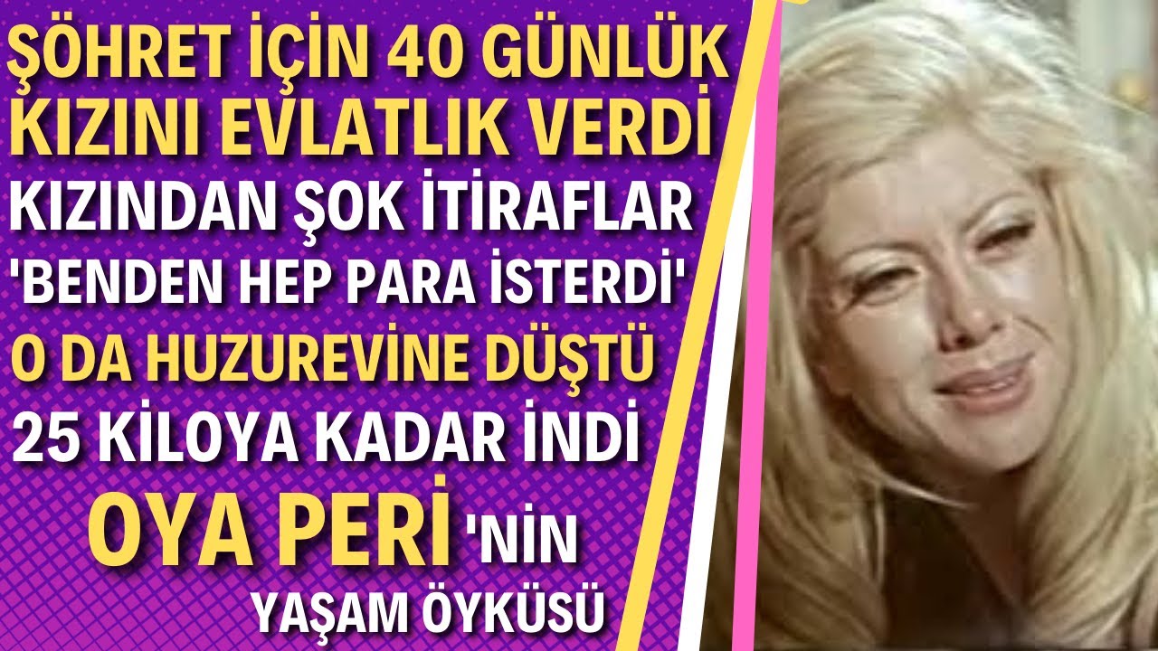 OYA PERİ KİMDİR? Evlatlık Verdiği Kızından İnanılmaz İtiraflar