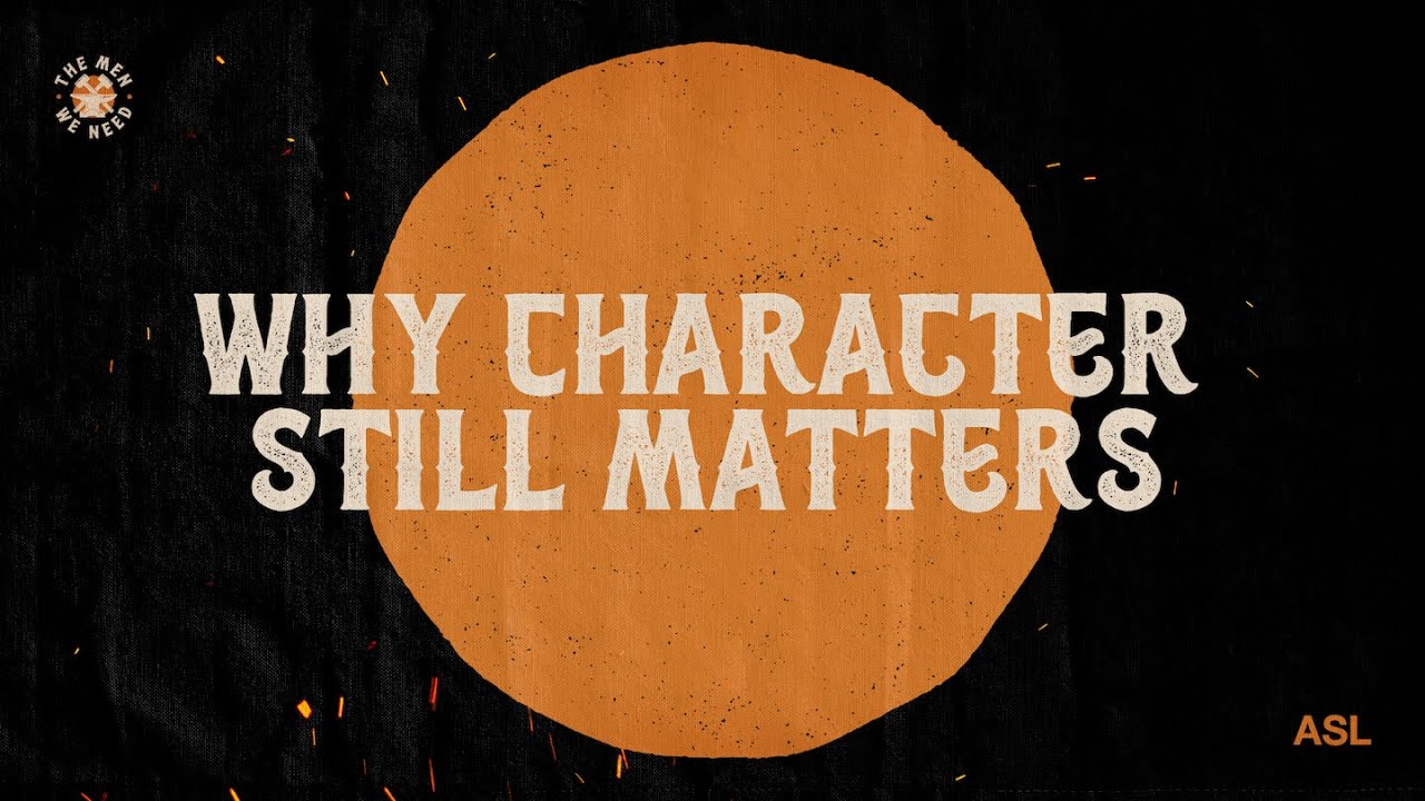 Why Character Still Matters | The Men We Need | ASL