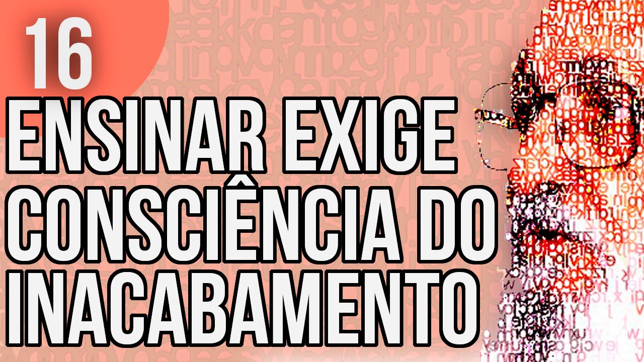 Capítulo 2.1 - Ensinar Exige Consciência do Inacabamento - Pedagogia da Autonomia, de Paulo Freire