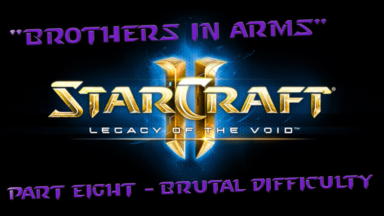 StarCraft II: Legacy Of The Void - Part Eight - "Brothers In Arms" - Brutal Difficulty