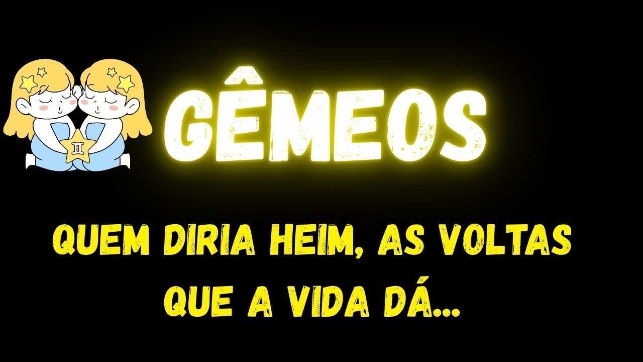 ♊️GÊMEOS🥹QUEM DIRIA HEIM, AS VOLTAS QUE A VIDA DÁ...