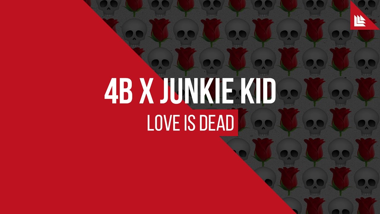 4B x Junkie Kid - Love Is Dead