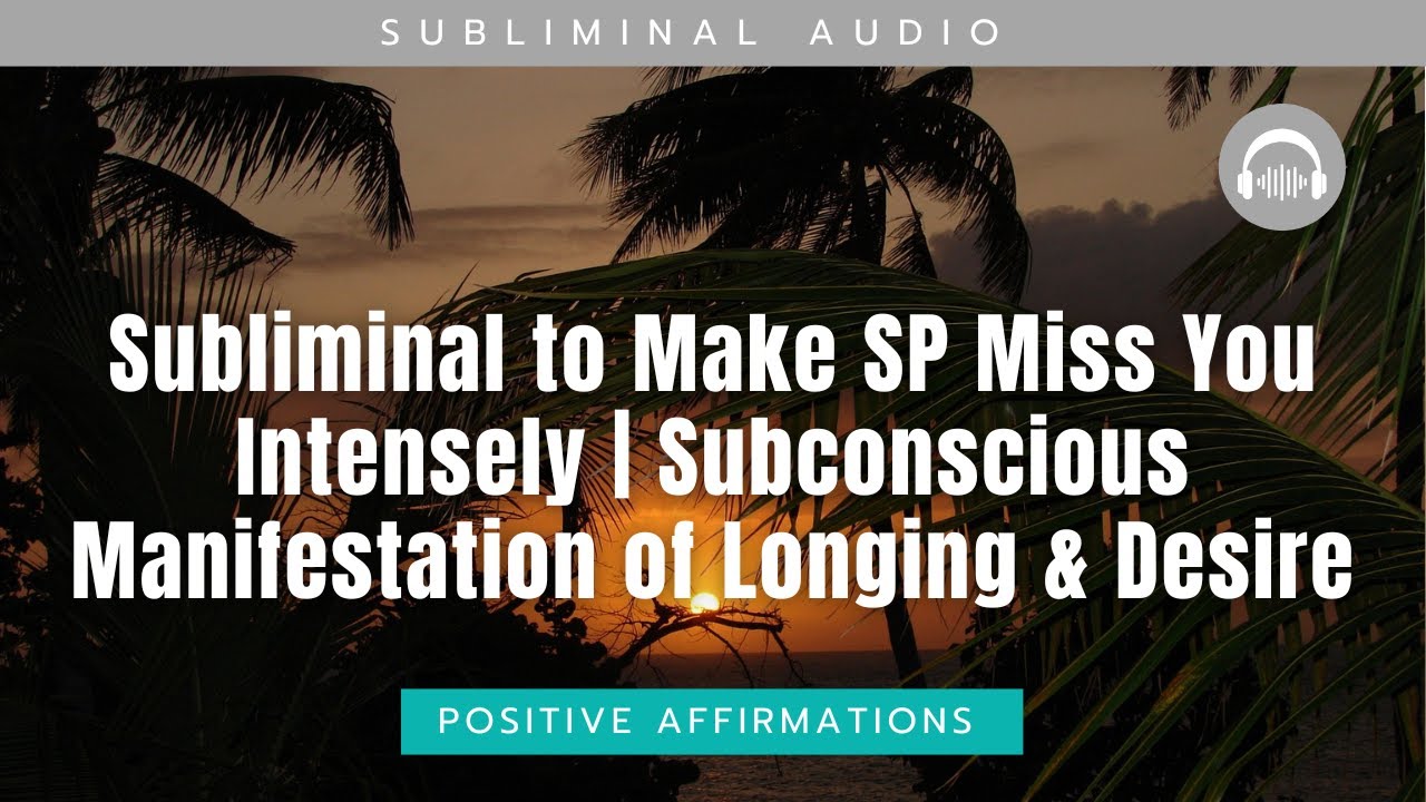 Subliminal to Make SP Miss You Intensely | Subconscious Manifestation of Longing & Desire