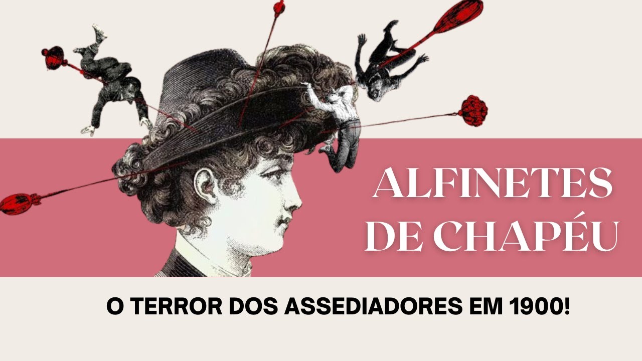 ALFINETES DE CHAP&Eacute;U: A arma secreta das mulheres em 1900 contra o ass&eacute;dio