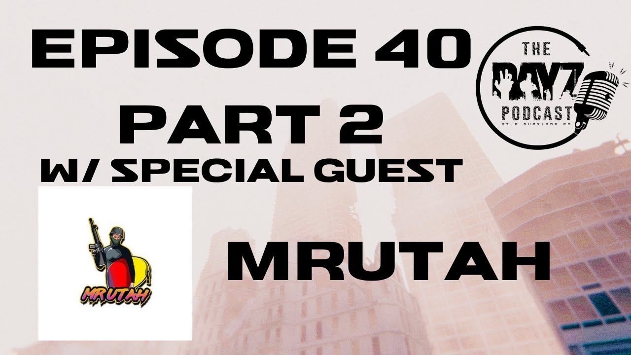 Episode 40 (Part 2) - The DayZ Podcast with MrUtahYT