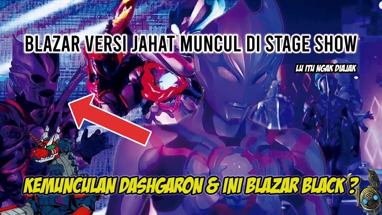 BLAZAR BLACK & FAKE BLAZAR !! TERNYATA MUNCUL DI STAGE SHOW !! - Bahas Ultraman Blazar Black