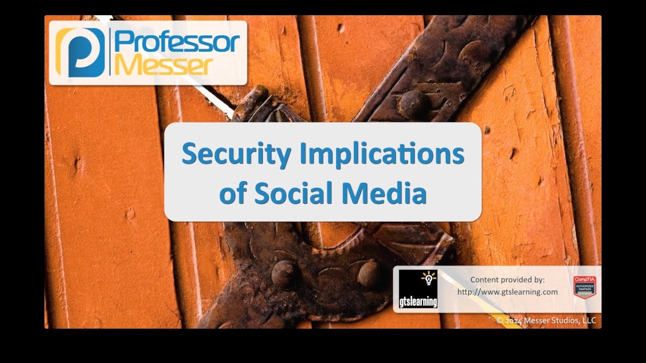Security Implications of Social Media - CompTIA Security+ SY0-401: 2.2