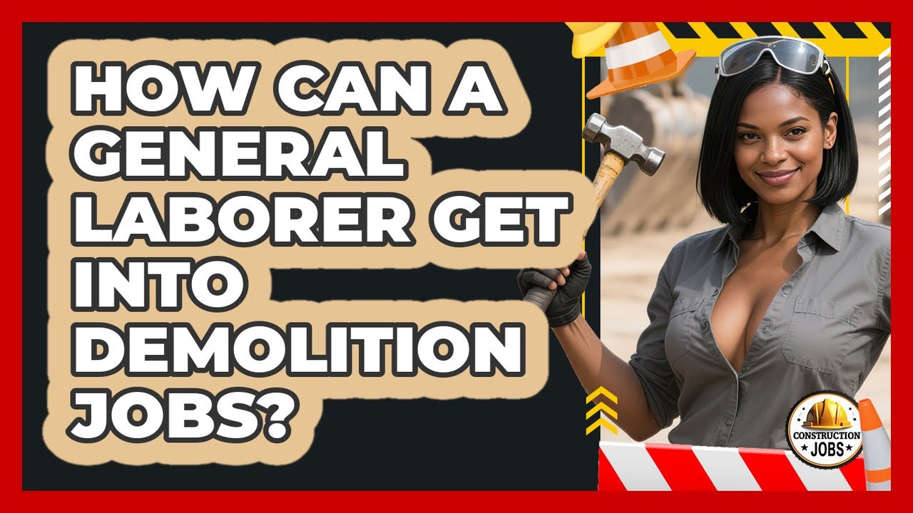 How Can A General Laborer Get Into Demolition Jobs? - Construction Jobs