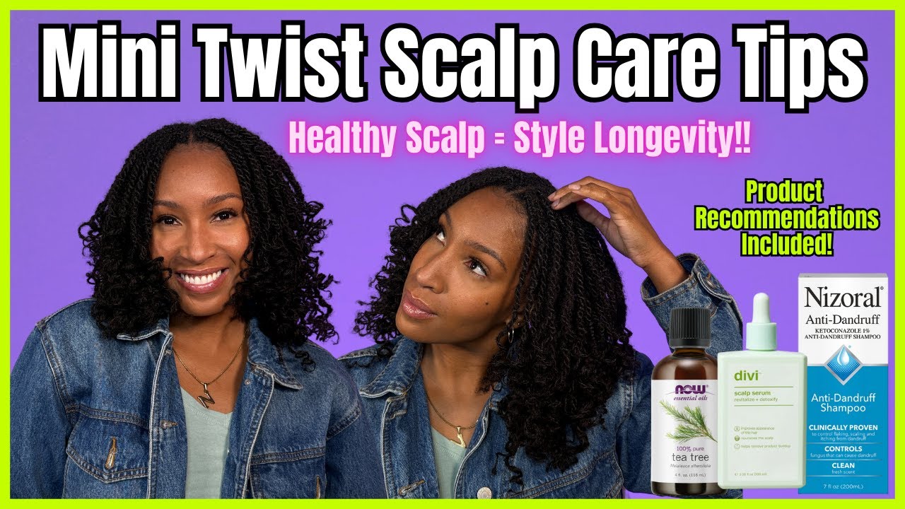 Mini Twist Scalp Care Tips | How to Maintain A Healthy Scalp in Long Term Protective Styles