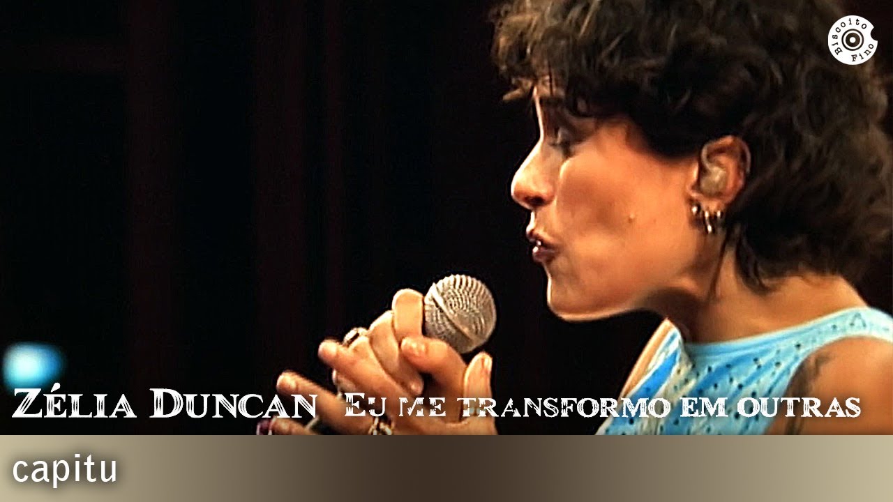Zélia Duncan - Eu Me Transformo Em Outras - Capitu