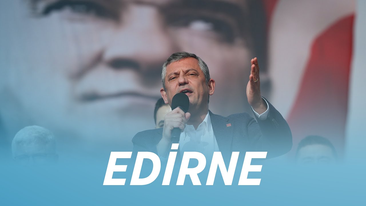 CHP GENEL BAŞKANI ÖZGÜR ÖZEL EDİRNE’DE - MİLLET İRADESİNE SAHİP ÇIKIYOR MİTİNGİ 20/12/2025