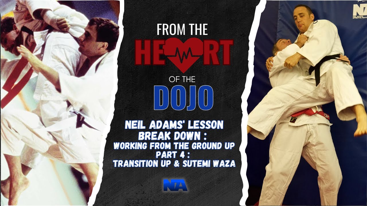 Neil Adams' Lesson Break down : Working From The Ground Up Part 4 : Transition Up & Sutemi Waza