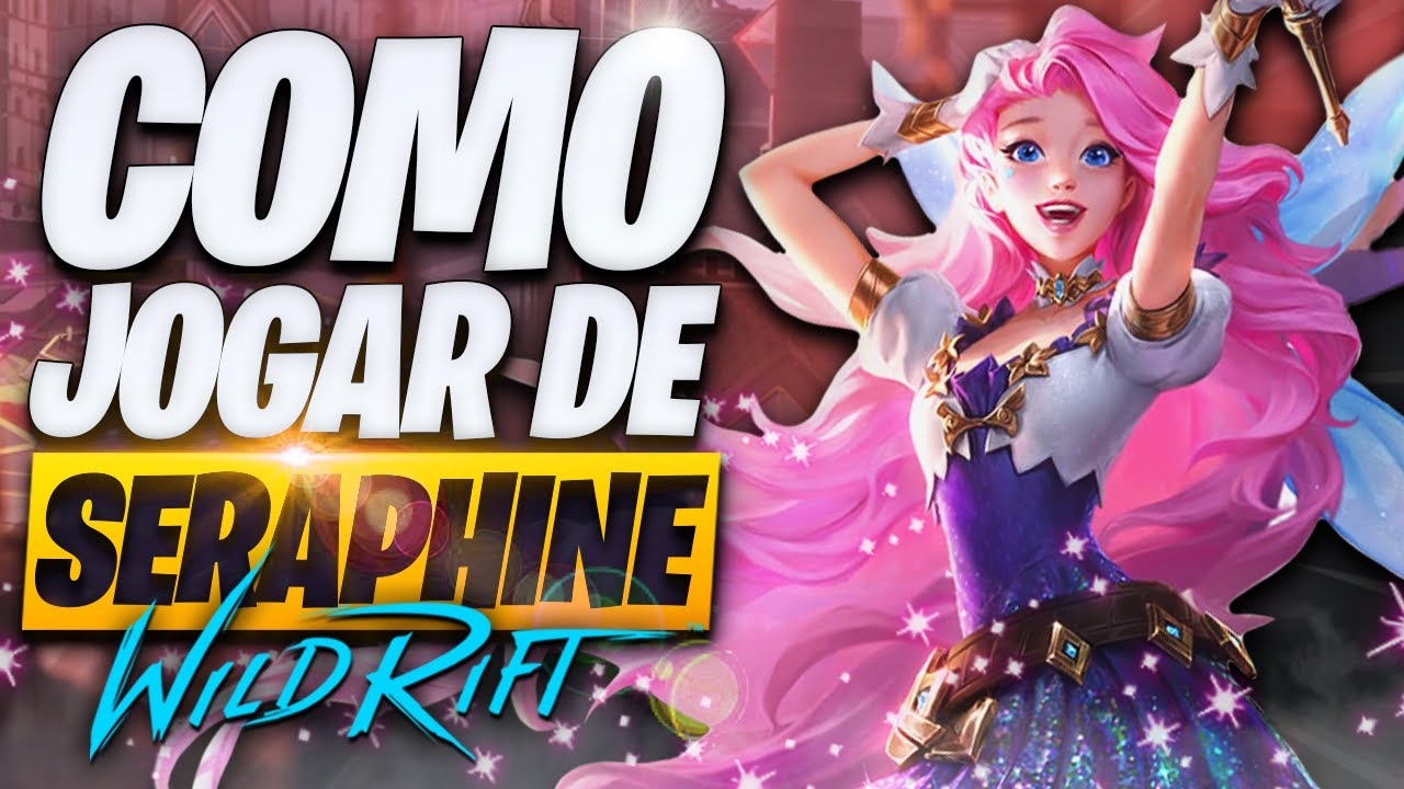 O Guia Definitivo de COMO JOGAR de SERAPHINE no WILD RIFT!