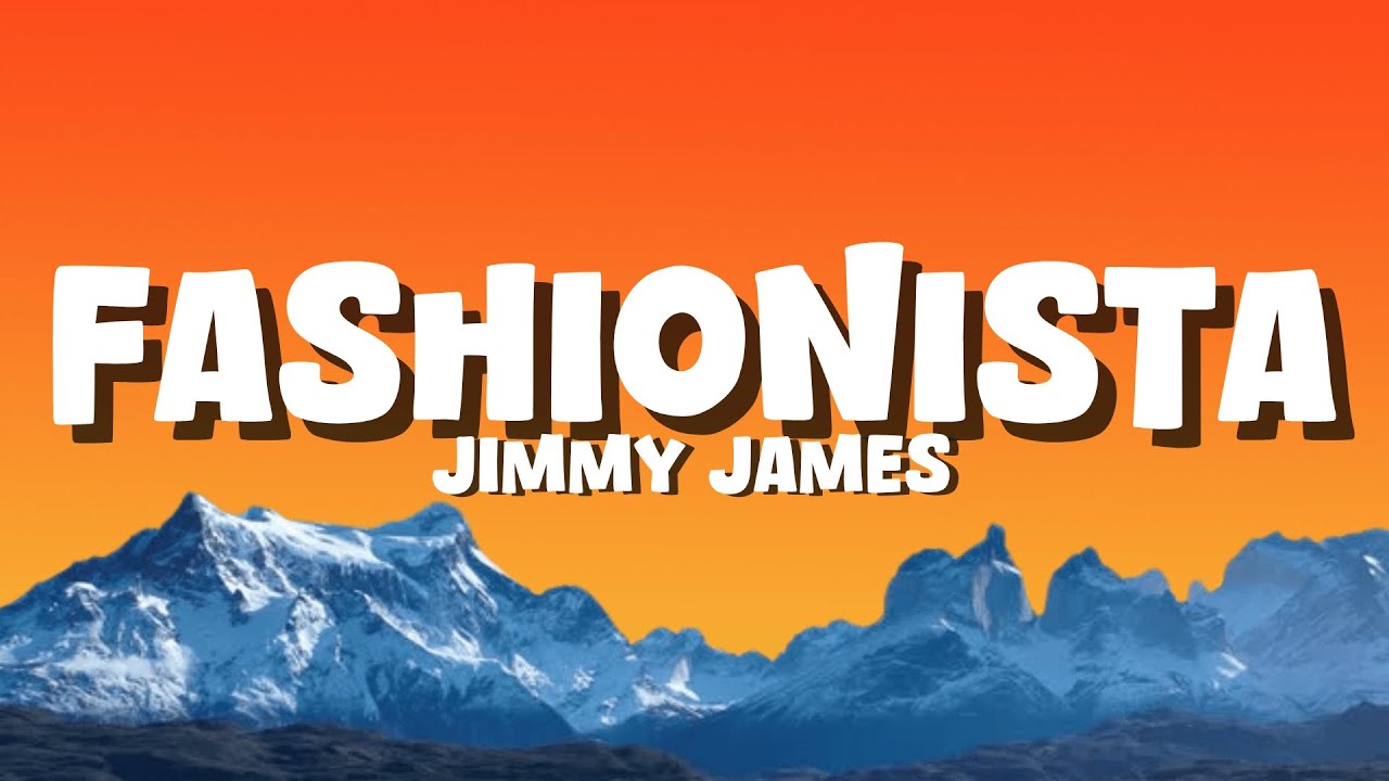 Jimmy James - Fashionista [Lyrics]