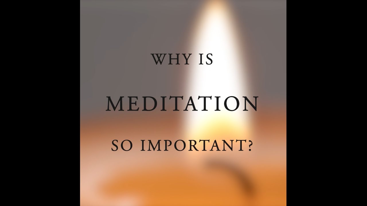 Why is meditation so important?
