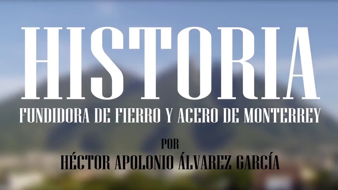 Historia de la Fundidora de Fierro y Acero de Monterrey
