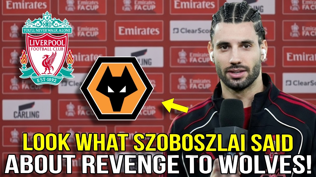 DOMINIK SZOBOSZLAI SENDS BRUTAL MESSAGE FOR REVENGE AGAINST WOLVES! LIVERPOOL NEWS
