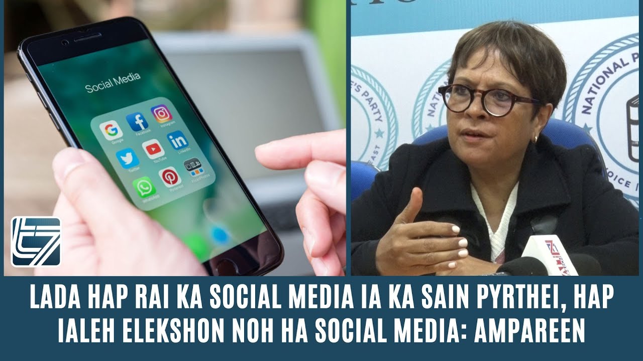 LADA HAP RAI KA SOCIAL MEDIA IA KA SAIN PYRTHEI, HAP IALEH ELEKSHON NOH HA SOCIAL MEDIA: AMPAREEN