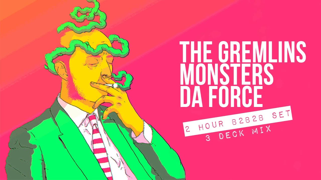 THE GREMLINS ✘ MONSTERS ✘ DA FORCE &bull; 2 HOUR B2B2B SPECIAL