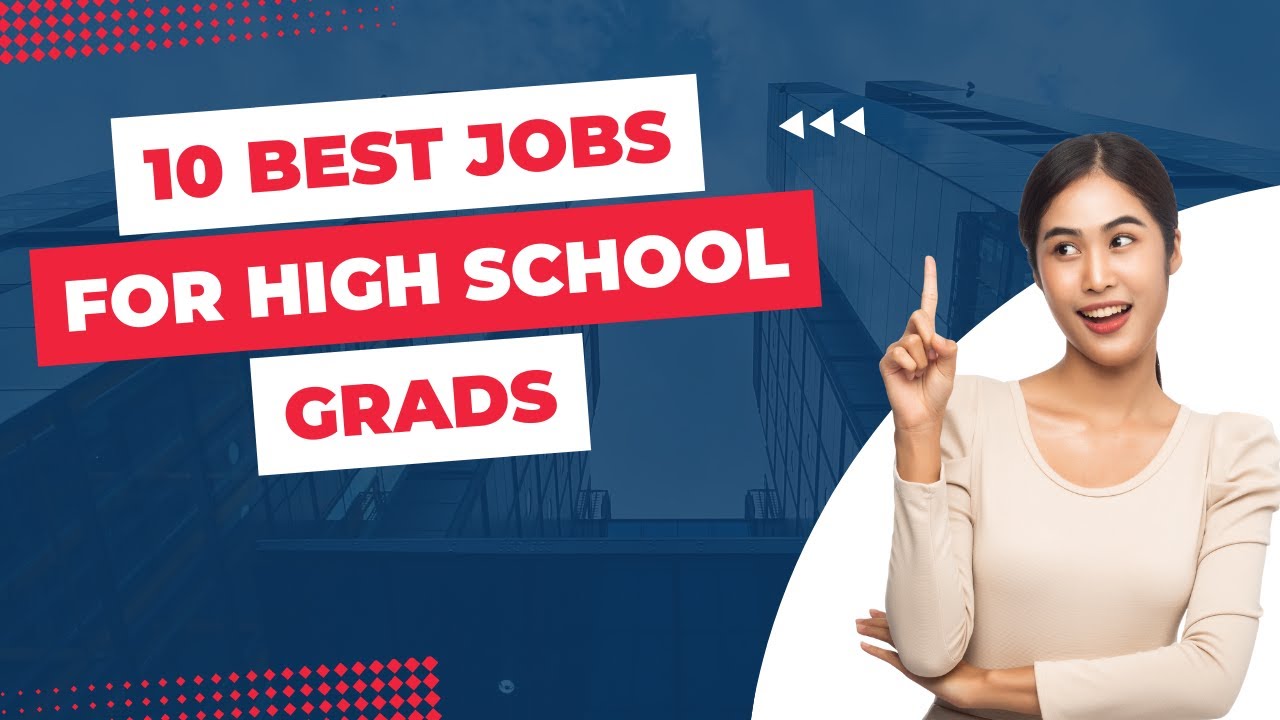 10 Best Jobs for High School Graduates 2022