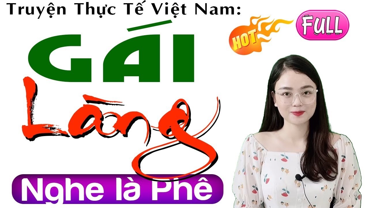 [FULL] GÁI LÀNG _ Nghe rồi lại muốn nghe tiếp