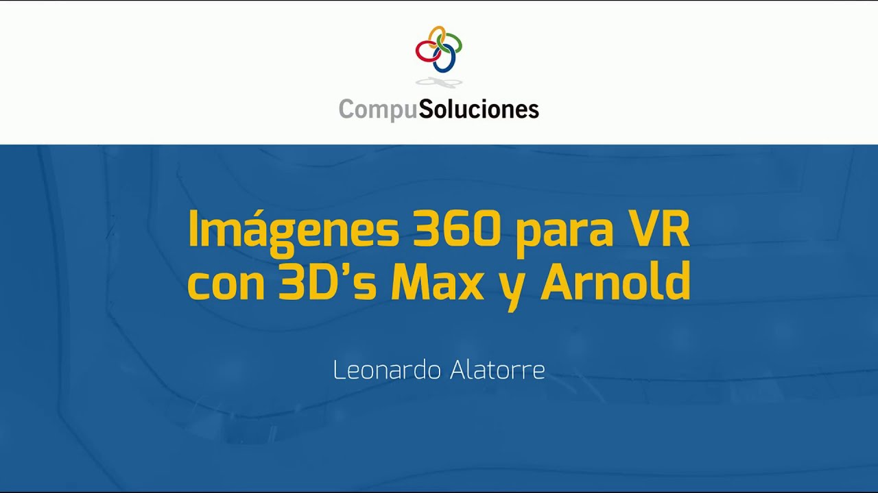 Imágenes 360 y VR con 3DS MAX y ARNOLD | CompuSoluciones