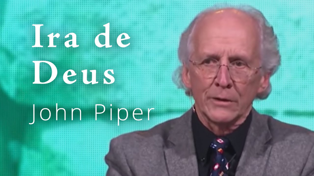 Seis verdades sobre a ira de Deus – John Piper