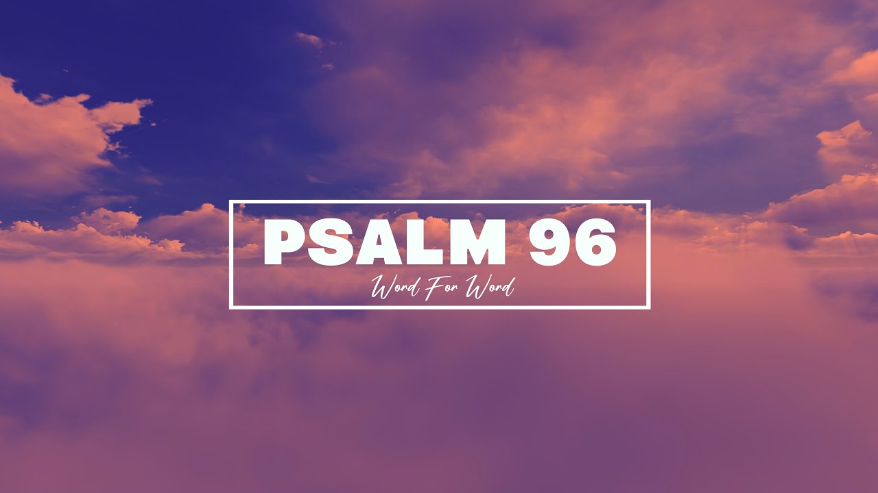 Psalm 96 Song Word For Word (Lyric Video) • ESV