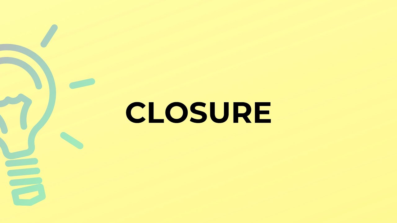 What is the meaning of the word CLOSURE?