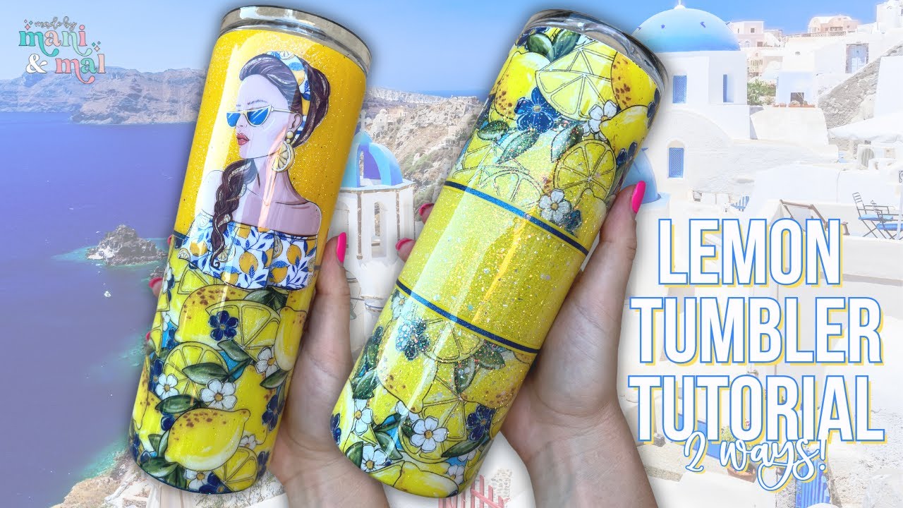 Lemon Tumbler Tutorial - 2 ways!